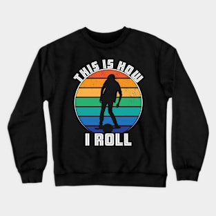 This Is How I Roll Crewneck Sweatshirt